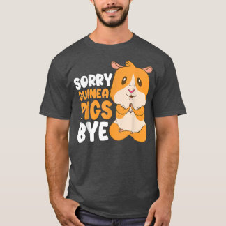 Sorry Guinea Pigs Bye Funny Furry Potato  T-Shirt