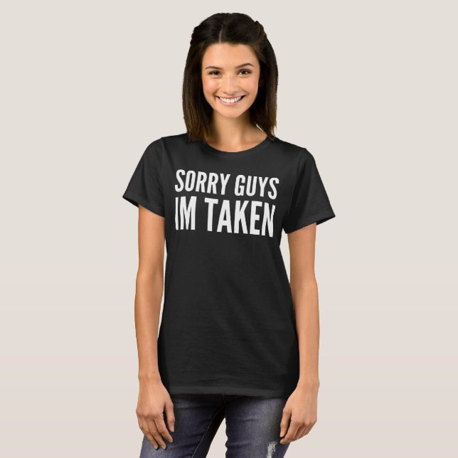 Sorry Guys Im Taken Typography T-Shirt (Front Full)