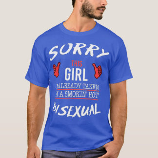 Sorry his Girl Is aken By Hot Bisexual Funny LGB T-Shirt