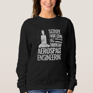 Sorry I Aerospace Engineering for men Aerospace En Sweatshirt