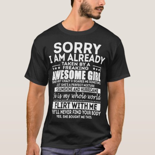 SORRY I AM ALREADY TAKEN BY A FREAKING AWESOME GIR T_Shirt