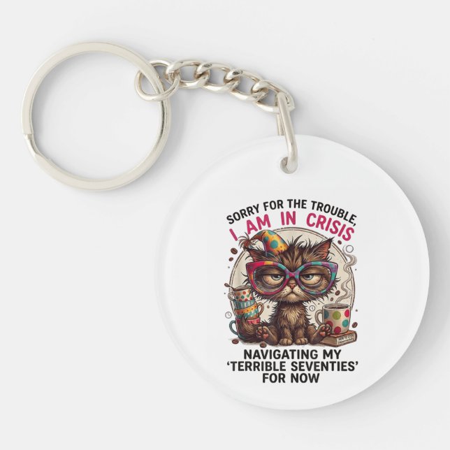 Sorry I Am in Crisis Funny 70th Birthday Quote  Keychain (Front)