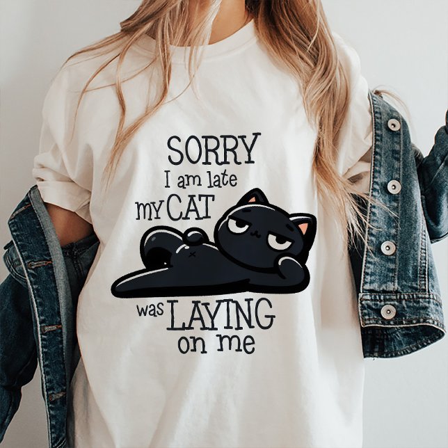 Sorry I Am Late Funny Quote T-Shirt (Funny Sarcastic T-shirt )