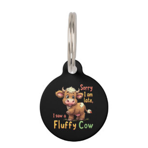 Sorry I Am Late, I Saw a Fluffy Cow Cute & Funny Pet ID Tag