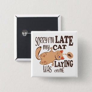 Sorry I am late my cat was laying on me Button