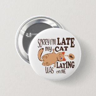 Sorry I am late my cat was laying on me Button