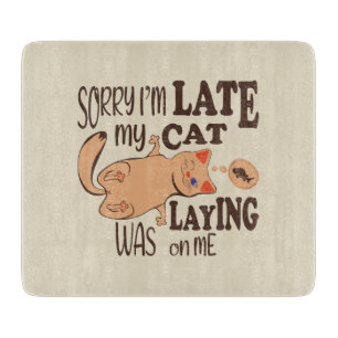 Sorry I am late my cat was laying on me Cutting Board