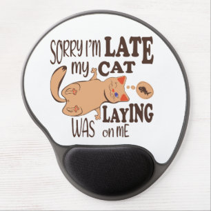 Sorry I am late my cat was laying on me Gel Mouse Pad