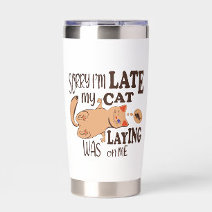 Sorry I am late my cat was laying on me Insulated Tumbler