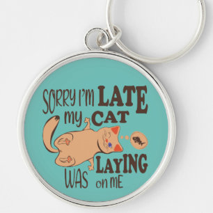Sorry I am late my cat was laying on me Keychain