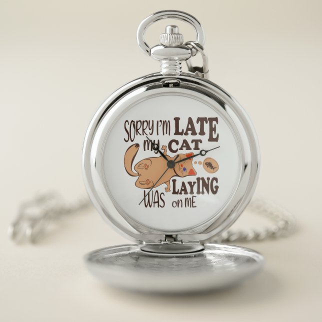 Sorry I am late my cat was laying on me Pocket Watch (Inside)