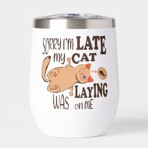 Sorry I am late my cat was laying on me Thermal Wine Tumbler