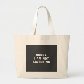 Sorry, I am not listening Large Tote Bag
