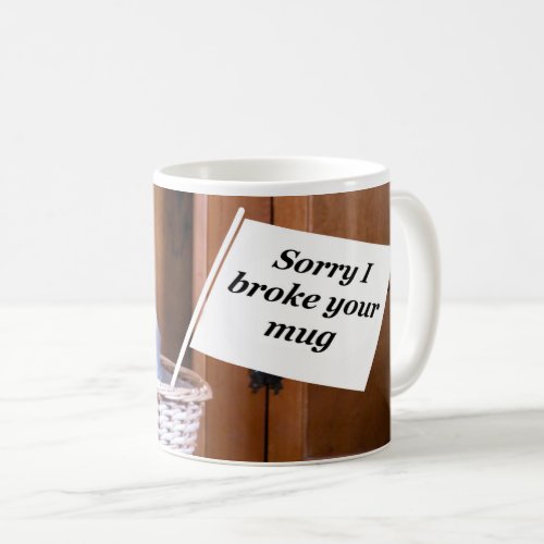 sorry I broke your mug