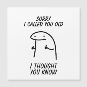Sorry I Called You Old