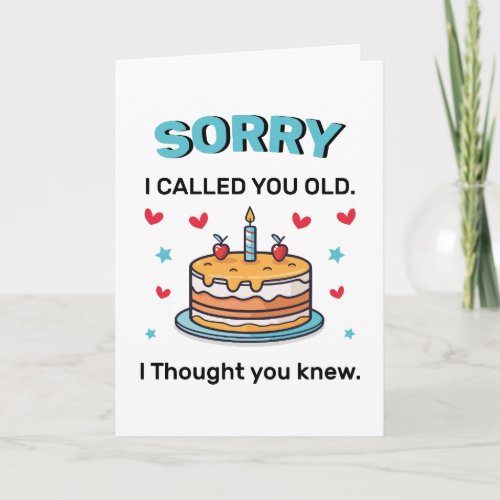 Sorry I Called You Old Birthday Greeting Card