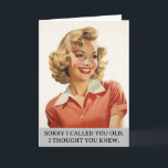 Sorry i Called you old funny Birthday Card<br><div class="desc">This design may be personalized by the Edit Design option. You may have false transfer items other items. Contact me at colorflowcreations@gmail.com or use the chat option at the top of the page if you wish to have this design on another product or need assistance. See more of my designs...</div>