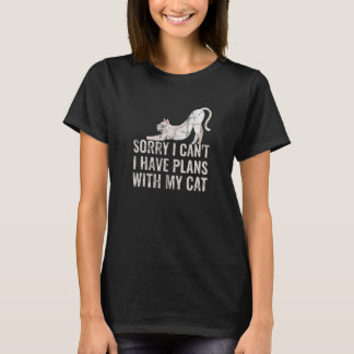 Sorry I Can I Have Plans With My Cat  1 T-Shirt