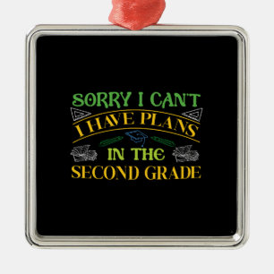 Sorry I Can Not I Have Plans In The Second Grade Metal Ornament