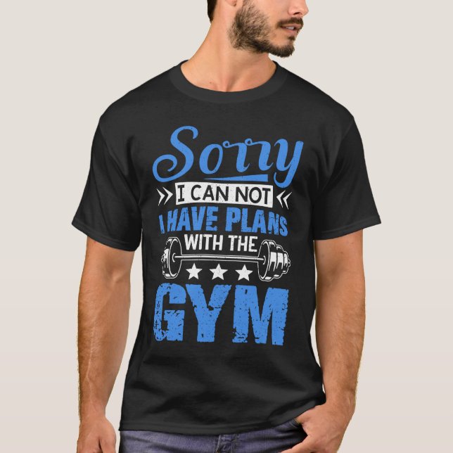 Sorry I Can Not  Workout Fitness Weightlifting T-Shirt (Front)