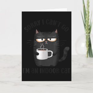 Sorry I Can’t Go I’m An Indoor Cat Funny Cat Meme  Card