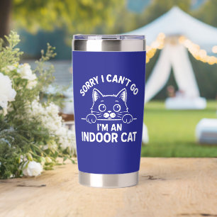Sorry I Can’t Go I’m an Indoor Cat Insulated Tumbler