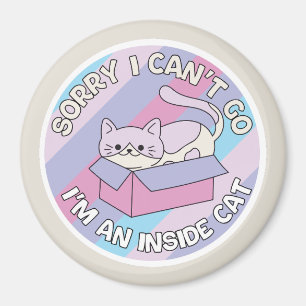 Sorry I Can’t Go I’m an Inside Cat Funny Cat Magnet