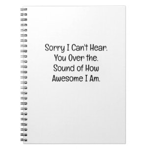 Sorry I Can’t Hear You Notebook