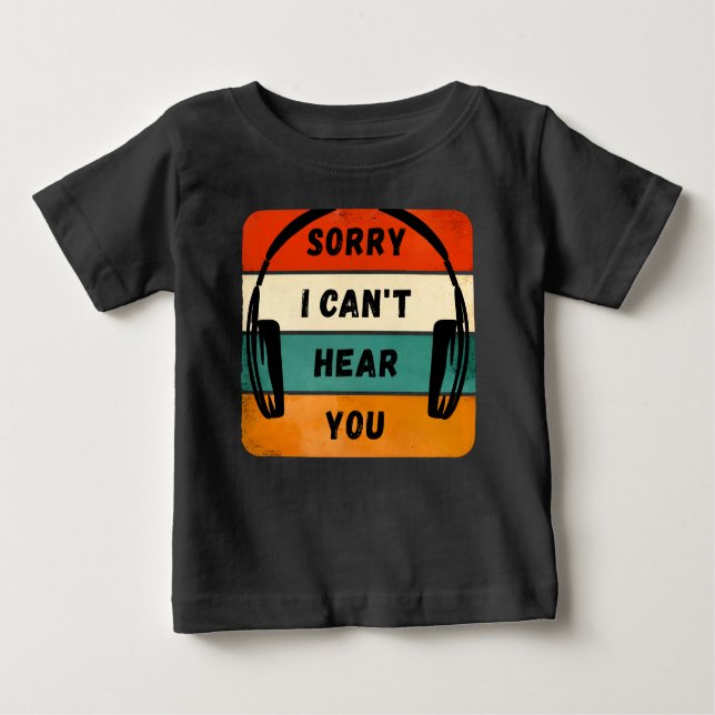 Sorry I can’t hear you - Retro Headphones Baby T-Shirt (Front)