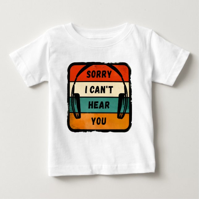 Sorry I can’t hear you - Retro Headphones Baby T-Shirt (Front)