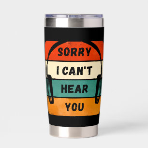 Sorry I can’t hear you - Retro Headphones Insulated Tumbler
