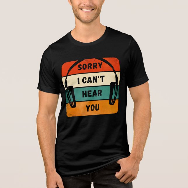 Sorry I can’t hear you - Retro Headphones Tri-Blend Shirt (Front)