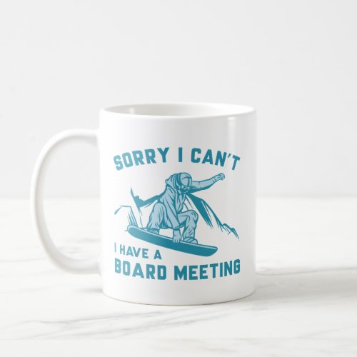 Sorry I Cant I Have A Board Meeting Coffee Mug