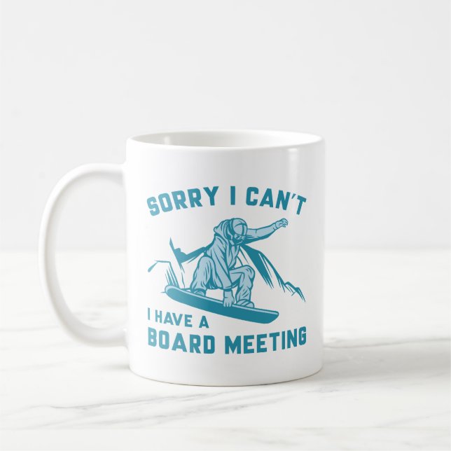 Sorry I Can’t I Have A Board Meeting Coffee Mug (Left)