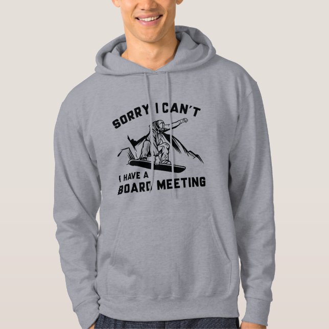 Sorry I Can’t I Have A Board Meeting Hoodie (Front)