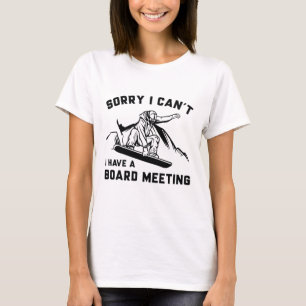 Sorry I Can’t I Have A Board Meeting T-Shirt