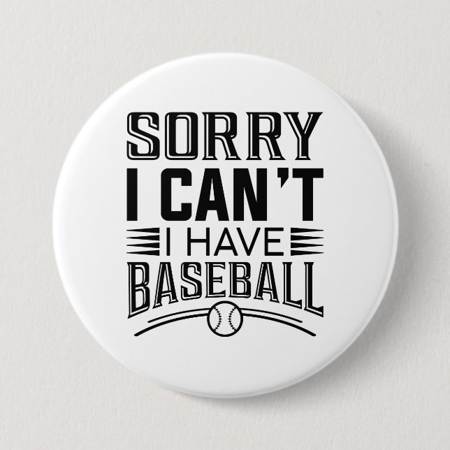 Sorry I Can’t I Have Baseball Button (Front)
