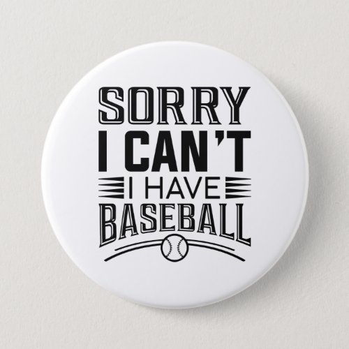 Sorry I Cant I Have Baseball Button