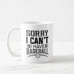 Sorry I Can’t I Have Baseball Coffee Mug