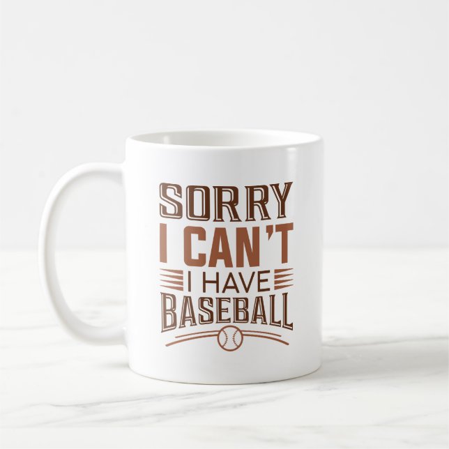 Sorry I Can’t I Have Baseball Coffee Mug (Left)