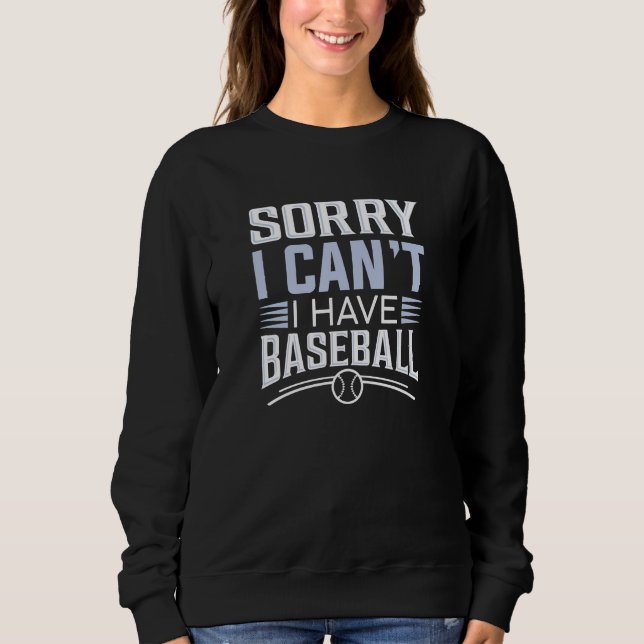 Sorry I Can’t I Have Baseball Sweatshirt (Front)