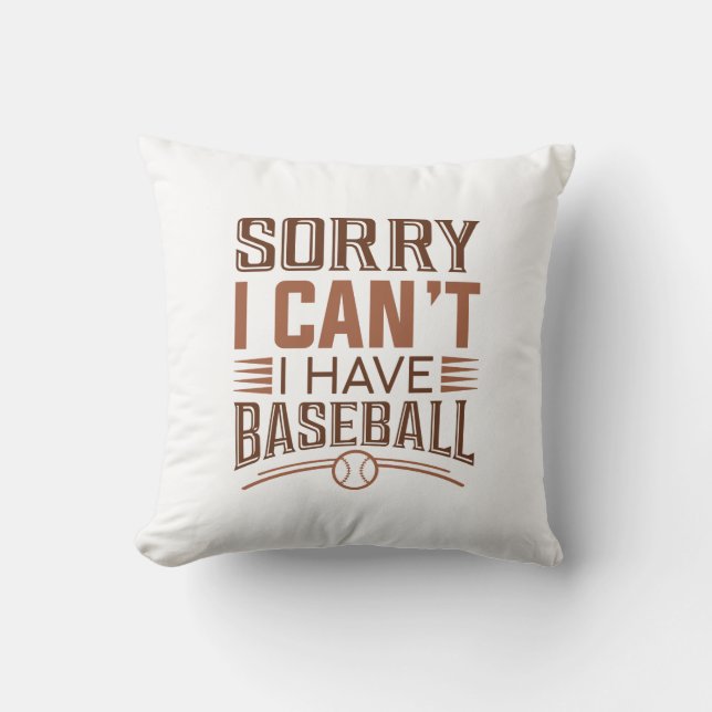 Sorry I Can’t I Have Baseball Throw Pillow (Front)