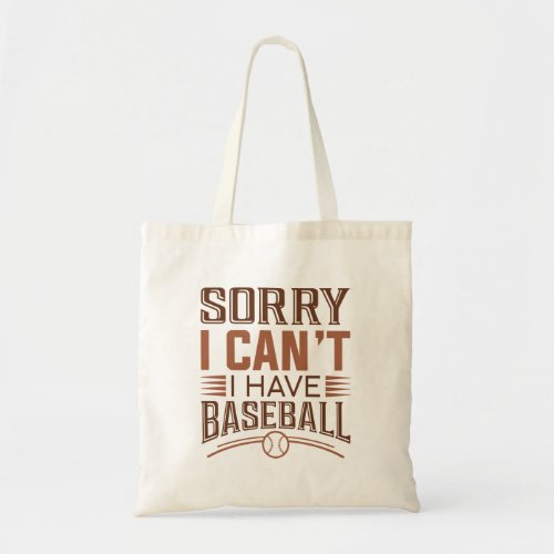 Sorry I Canât I Have Baseball Tote Bag