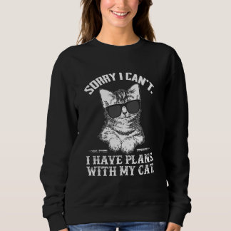 Sorry I Can t I Have Plans With-My-Cat With Sungla Sweatshirt