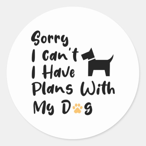 Sorry I Can t I Have Plans With My Dog Classic Round Sticker