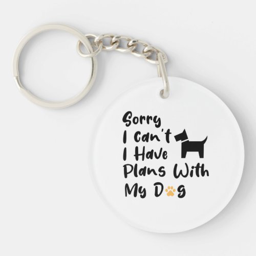 Sorry I Can t I Have Plans With My Dog Keychain