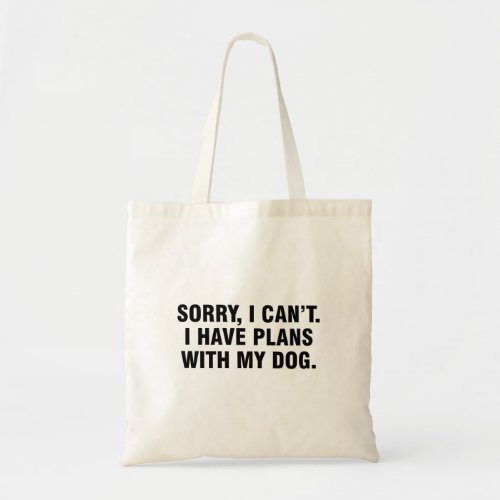 Sorry I cant I have plans with my dog Tote Bag