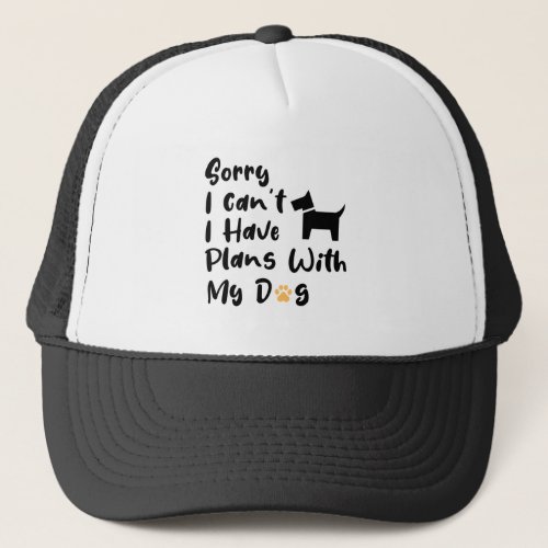 Sorry I Can t I Have Plans With My Dog Trucker Hat
