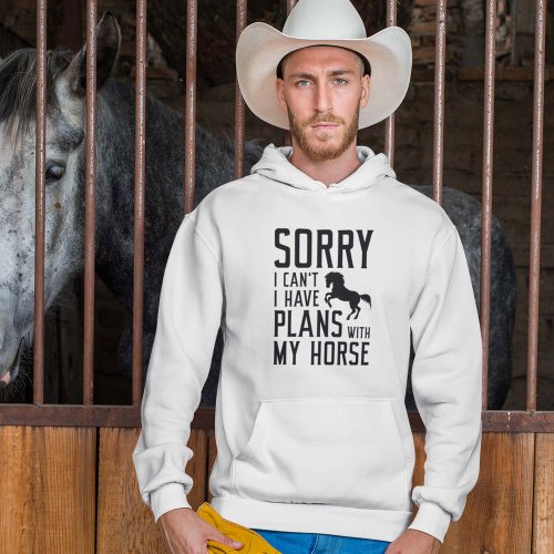 Sorry I Canât I Have Plans With My Horse Hoodie