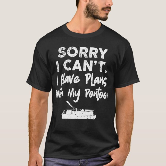 Sorry I Can’t I Have Plans With My Pontoon T-Shirt (Front)